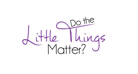 Day 6: Do the “little things” matter in a relationship?