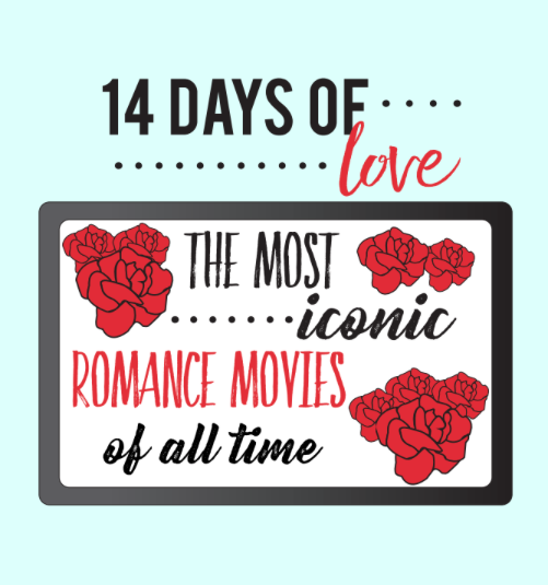 14 Days of Love Day 4: The Most Iconic Romance Movies of All Time