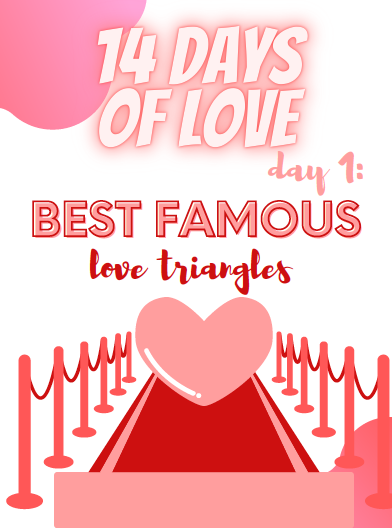 14 Days of Love Day 1: Best Famous Love Triangles