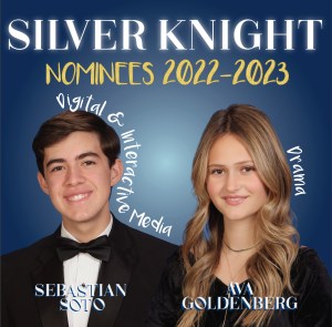 Palmetto’s 2022-2023 Silver Knight Nominees: Ava Goldenberg for Drama and Sebastian Soto for Digital and Interactive Media