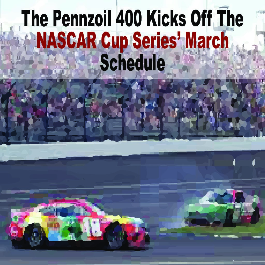 The Pennzoil 400 Kicks Off The NASCAR Cup Series’ March Schedule