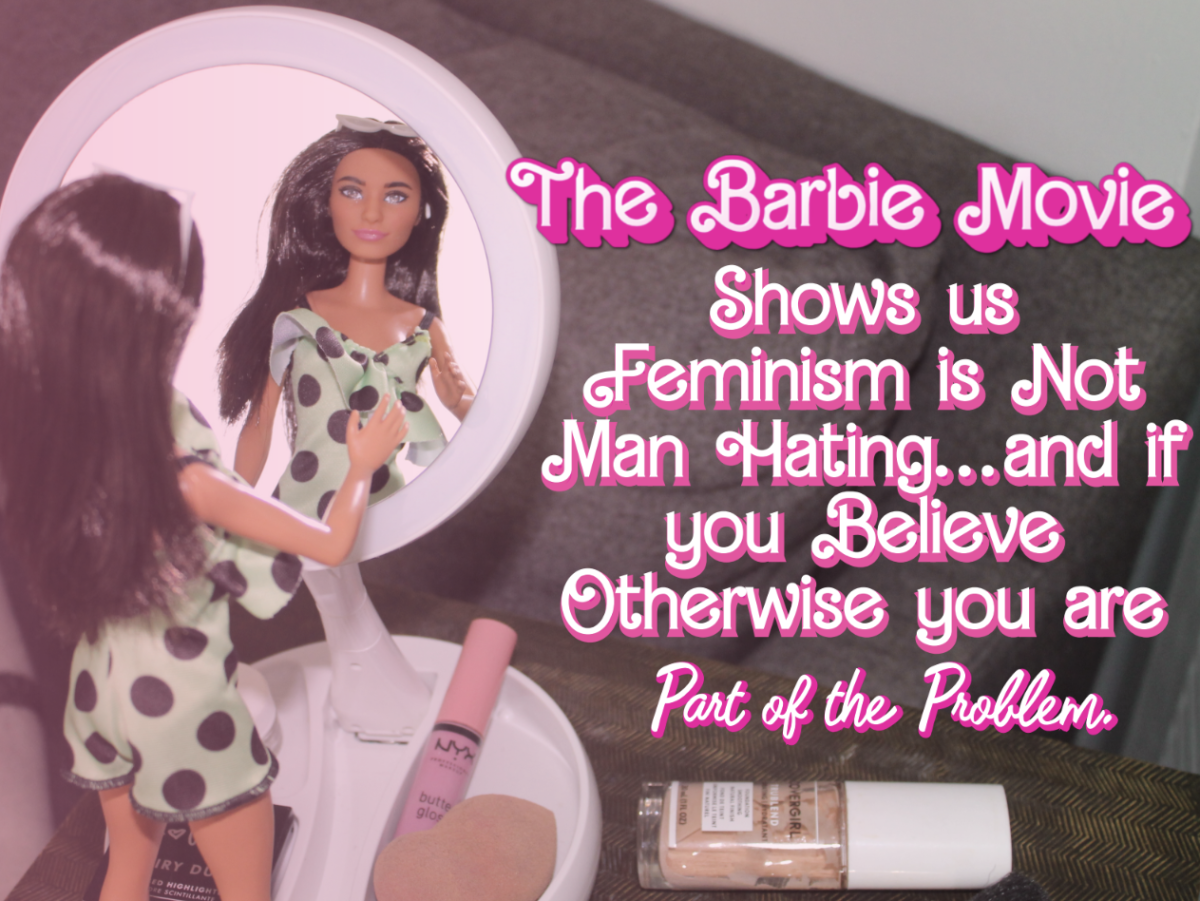 The+Barbie+Movie+Shows+us+Feminism+is+Not+Man+Hating%E2%80%A6and+if+you+Believe+Otherwise+you+are+Part+of+the+Problem