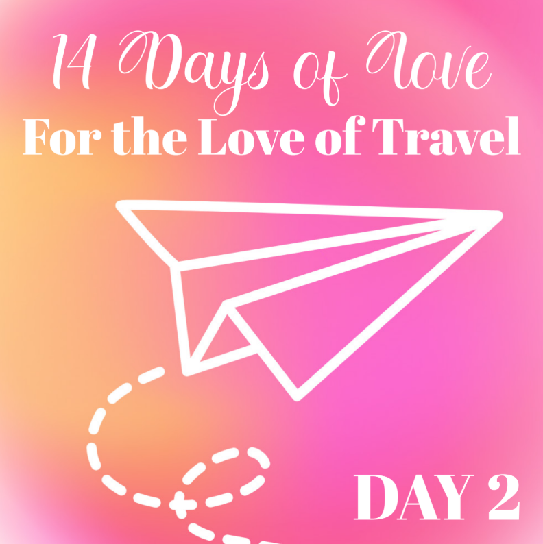 14 Days of Love Day 2: For the Love of Travel
