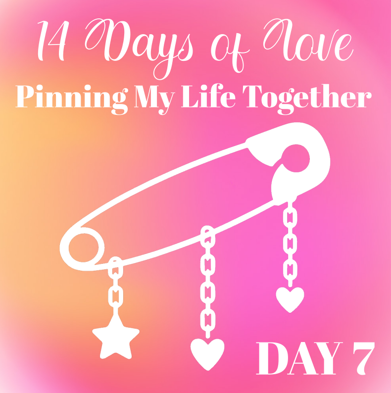 14 Days of Love Day 7: Pinning My Life Together
